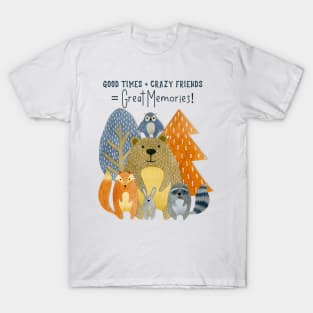 Good Times + Crazy Friends = Great Memories! T-Shirt